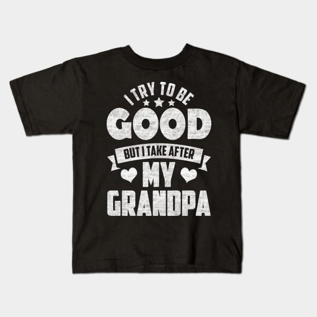 I Try To Be Good But I Take After My Grandpa Kids T-Shirt by SilverTee